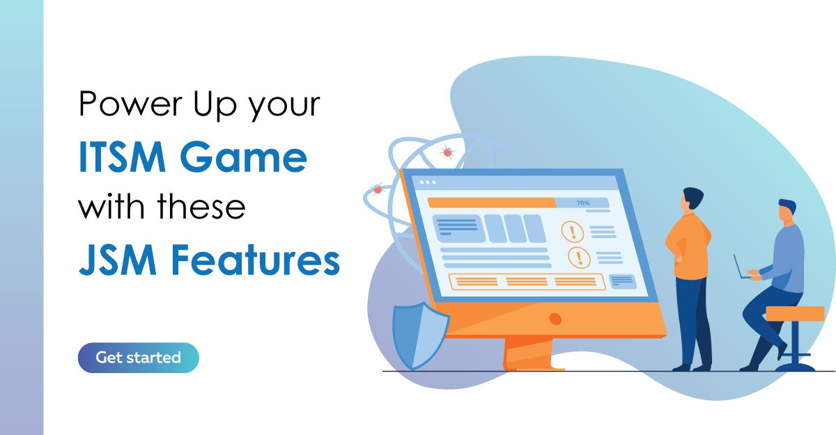 Power Up your ITSM game with these JSM Features